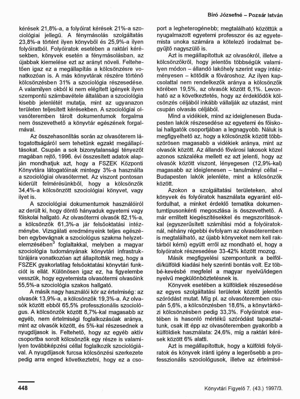 Bíró Józsefné - Pozsár István kérések 21,8%-a, a folyóirat kérések 21%-a szociológiai jellegű. A fénymásolás szolgáltatás 23,8%-a történt ilyen könyvből és 25,9%-a ilyen folyóiratból.