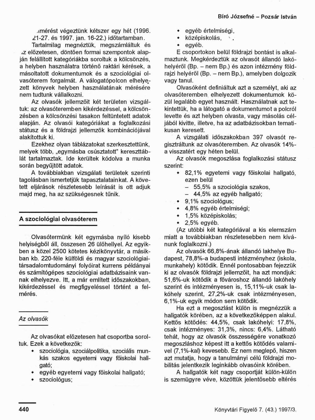 Bíró Józsefné - Pozsár István -imérést végeztünk kétszer egy hét (1996. 21-27. és 1997. jan. 16-22.) időtartamban.