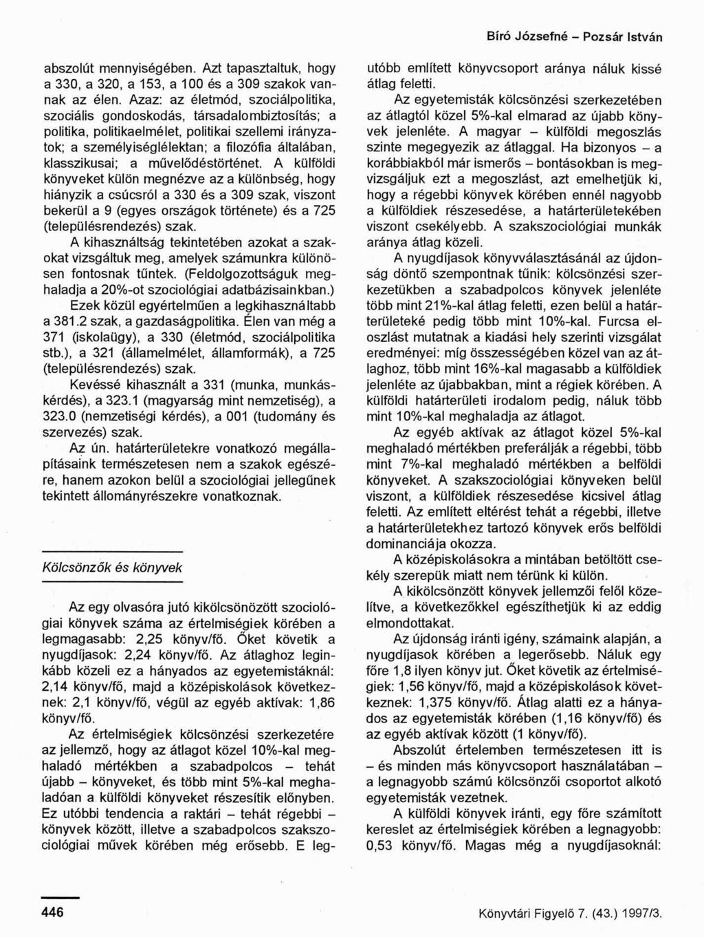 Bíró Józsefné - Pozsár István abszolút mennyiségében. Azt tapasztaltuk, hogy a 330, a 320, a 153, a 100 és a 309 szakok vannak az élen.