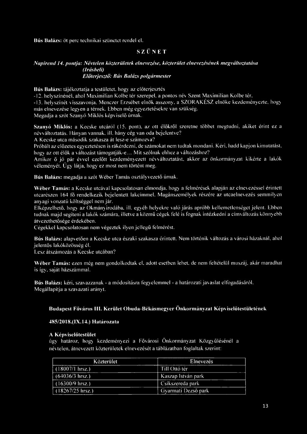 helyszínénél, ahol Maximilian Kőibe tér szerepel, a pontos név Szent Maximilian Kőibe tér. -13. helyszínét visszavonja.
