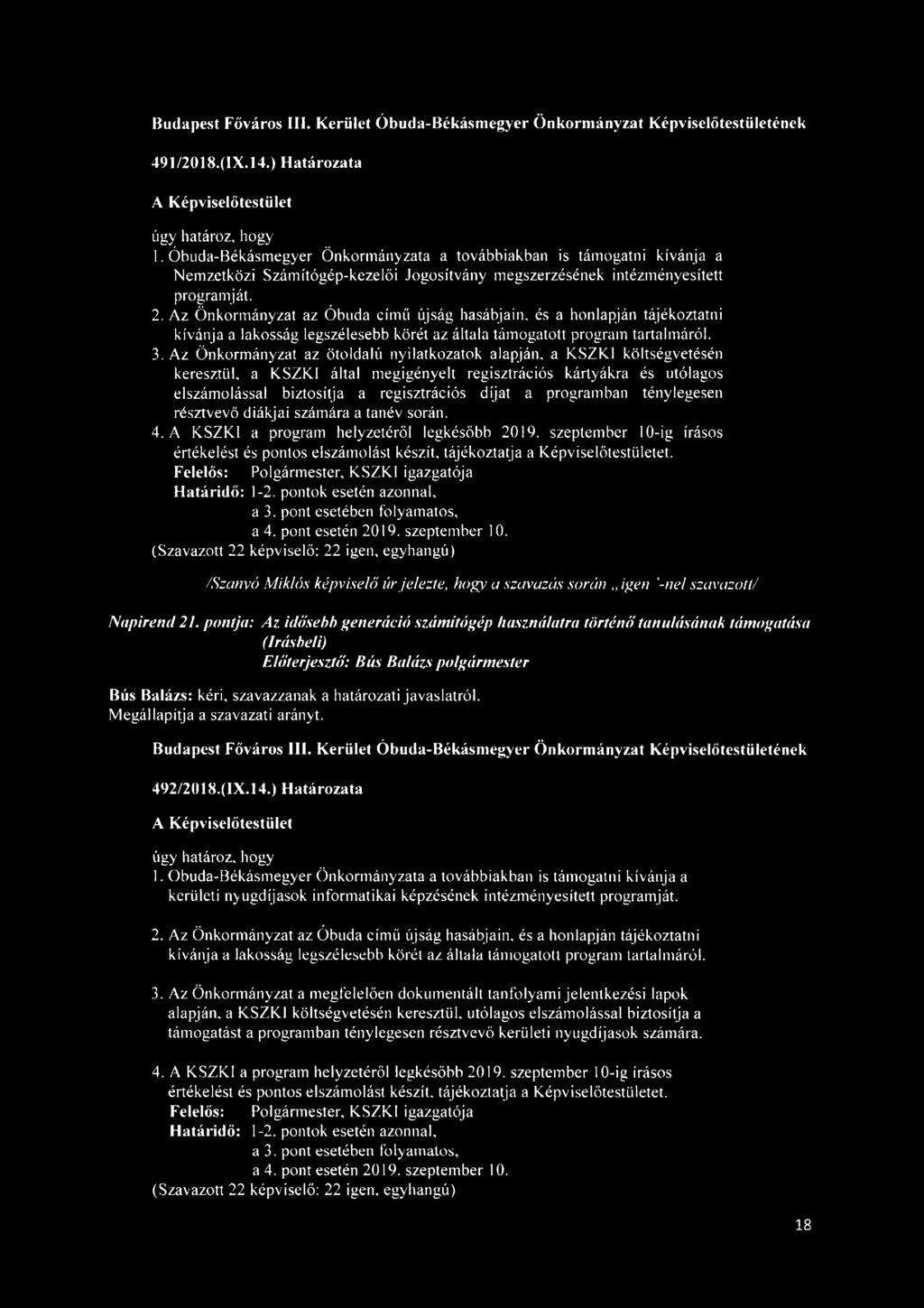 Az Önkormányzat az Óbuda című újság hasábjain, és a honlapján tájékoztatni kívánja a lakosság legszélesebb körét az általa támogatott program tartalmáról. 3.