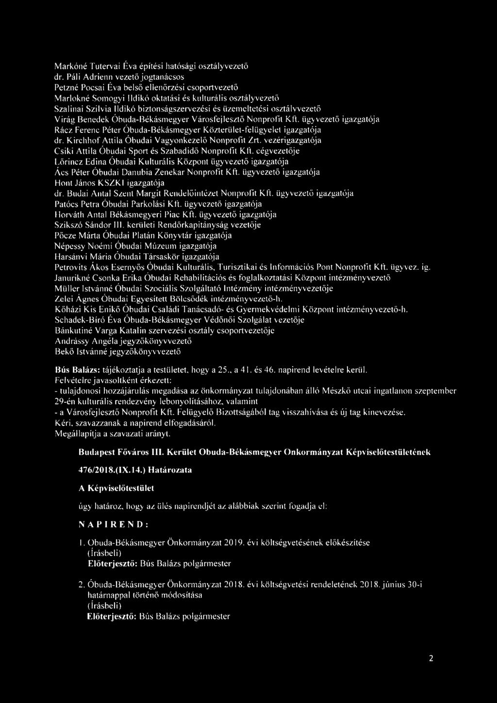 üzemeltetési osztályvezető Virág Benedek Óbuda-Békásmegyer Városfejlesztő Nonprofit Kft. ügy vezető igazgatója Ráez Ferenc Péter Óbuda-Békásmegyer Közterület-felügyelet igazgatója dr.