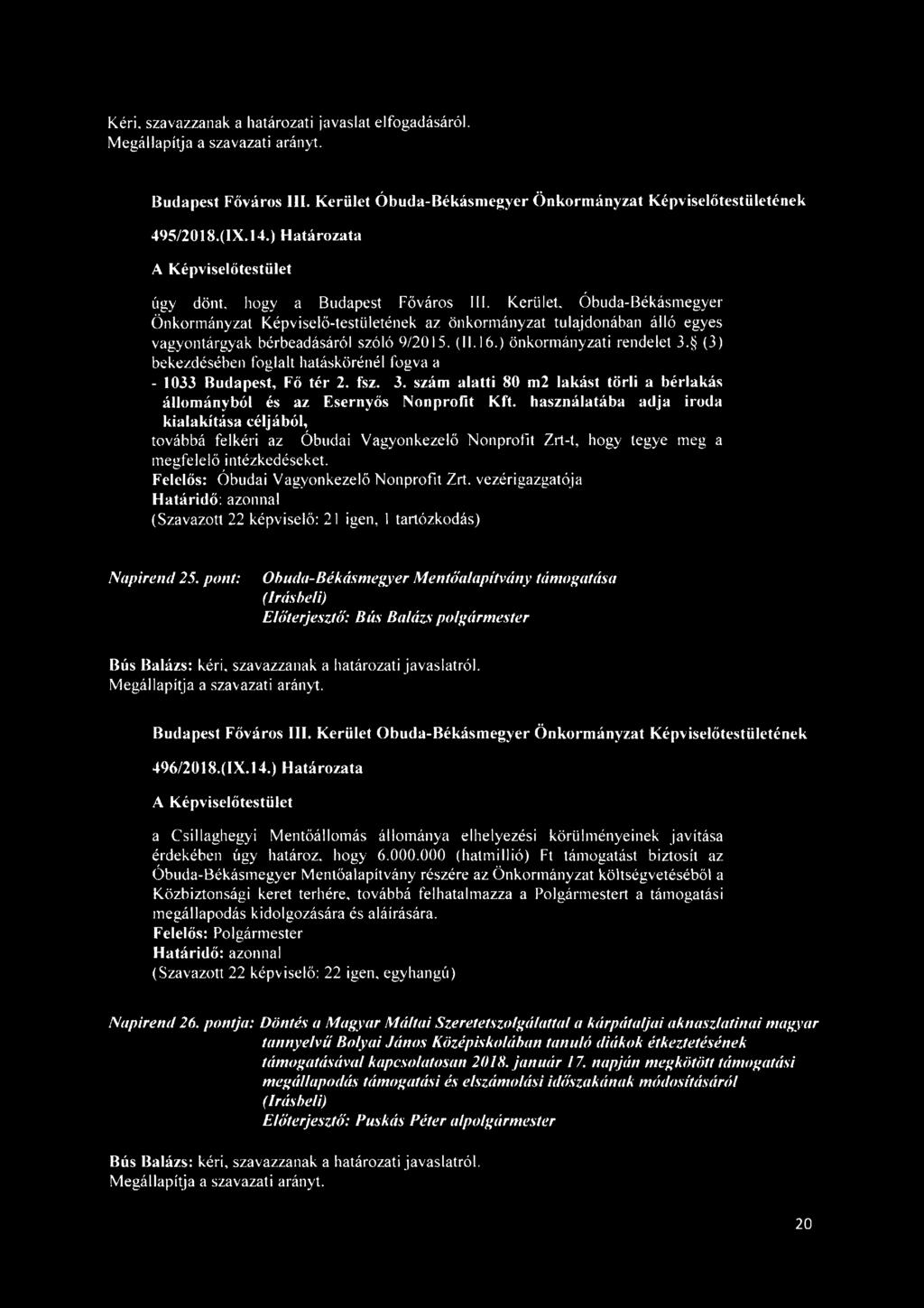 (3) bekezdésében foglalt hatáskörénél fogva a - 1033 Budapest, Fő tér 2. fsz. 3. szám alatti 80 m2 lakást törli a bérlakás állományból és az Esernyős Nonprofit Kft.