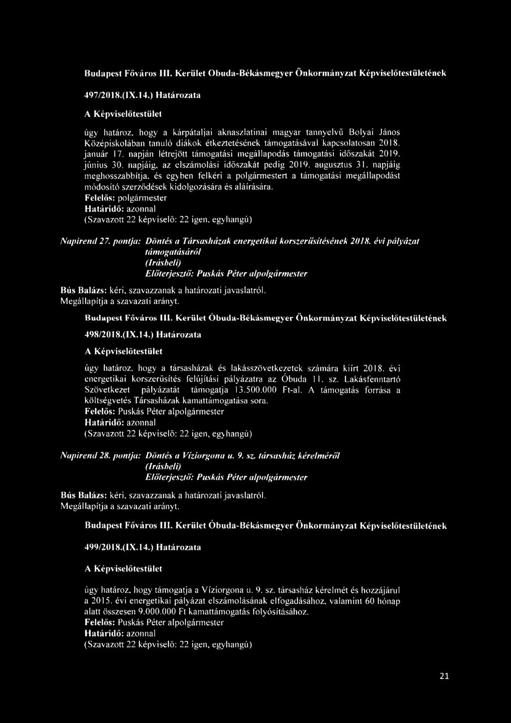 napjáig meghosszabbítja, és egyben felkéri a polgármestert a támogatási megállapodást módosító szerződések kidolgozására és aláírására. Felelős: polgármester (Szavazott 22 képviselő: 22 igen.