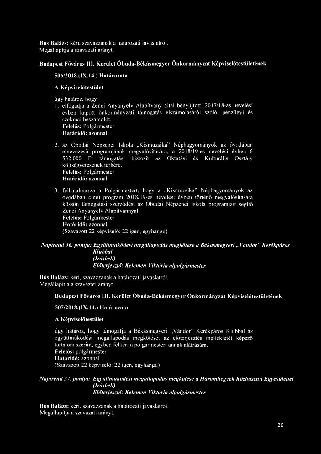 az Óbudai Népzenei Iskola Kismuzsika" Néphagyományok az óvodában elnevezésű programjának megvalósítására, a 2018/19-es nevelési évben 6 532 000 Ft támogatást biztosít az Oktatási és Kulturális