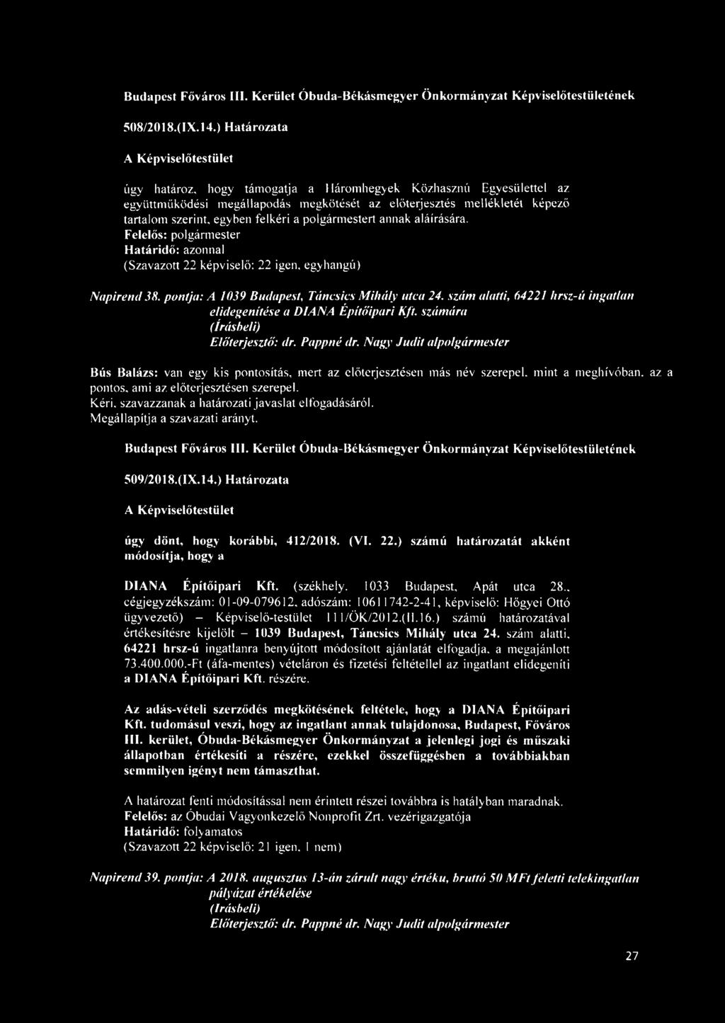 polgármestert annak aláírására. Felelős: polgármester Napirend 38. pontja: A 1039 Budapest, Táncsics Mihály utca 24. szám alatti, 64221 hrsz-ú ingatlan elidegenítése a DIANA Építőipari Kft.