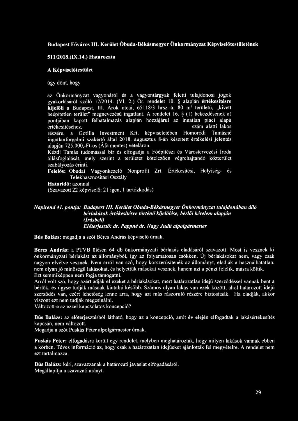 (1) bekezdésének a) pontjában kapott felhatalmazás alapián hozzájárul az ingatlan piaci alapú értékesítéséhez, szám alatti lakos részére, a Gotilla Investment Kft.