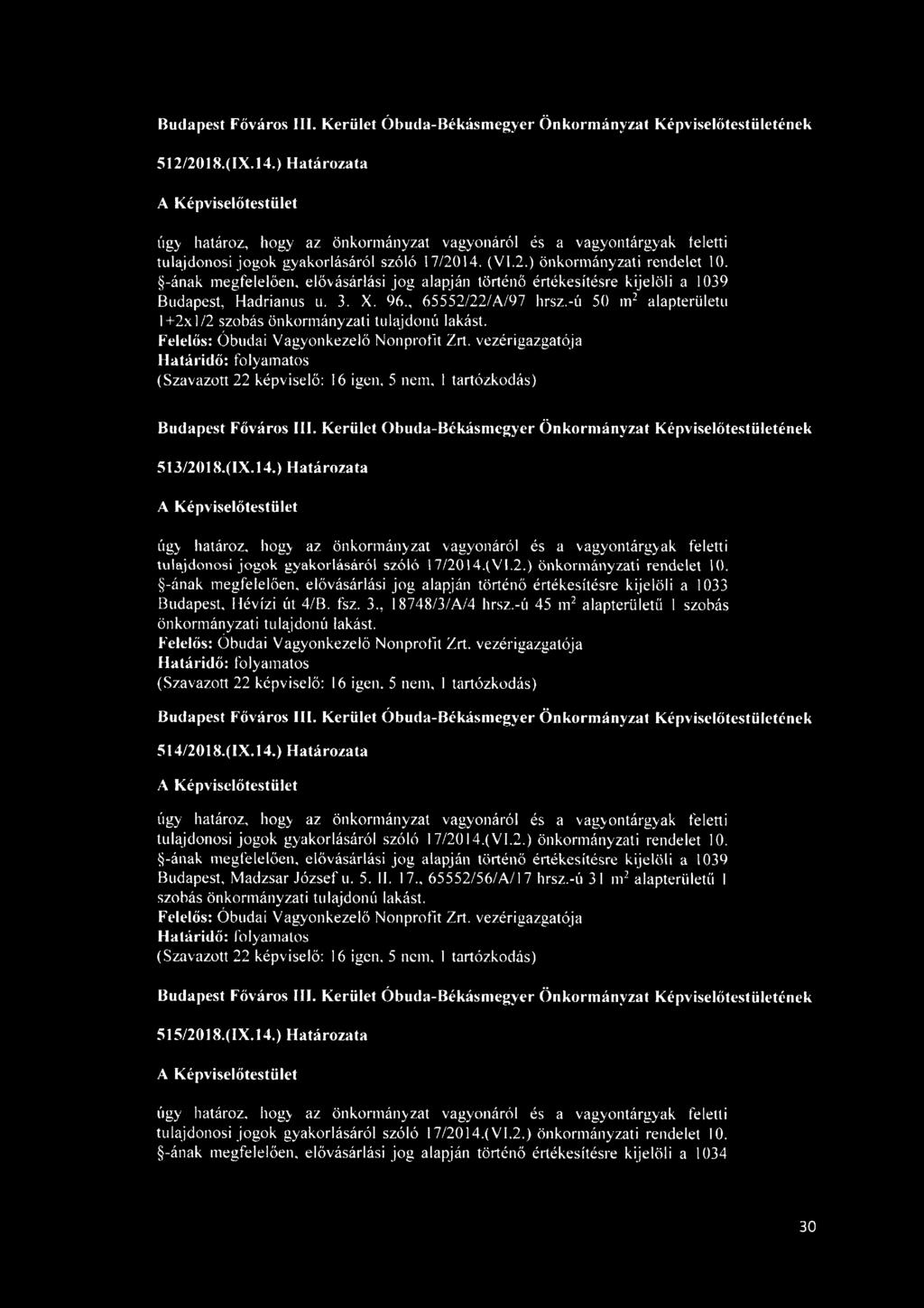 -ú 50 m2 alapterületű 1+2x1/2 szobás önkormányzati tulajdonú lakást. Felelős: Óbudai Vagyonkezelő Nonprofit Zrt.