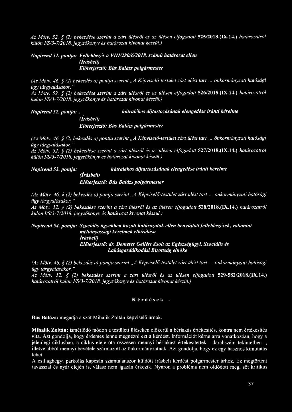 (2) bekezdése szerint a zárt ülésről és az ülésen elfogadott 526/2018.(IX.14.) határozatról külön I/S/3-7/2018. jegyzőkönyv és határozat kivonat készül.) Napirend 52.