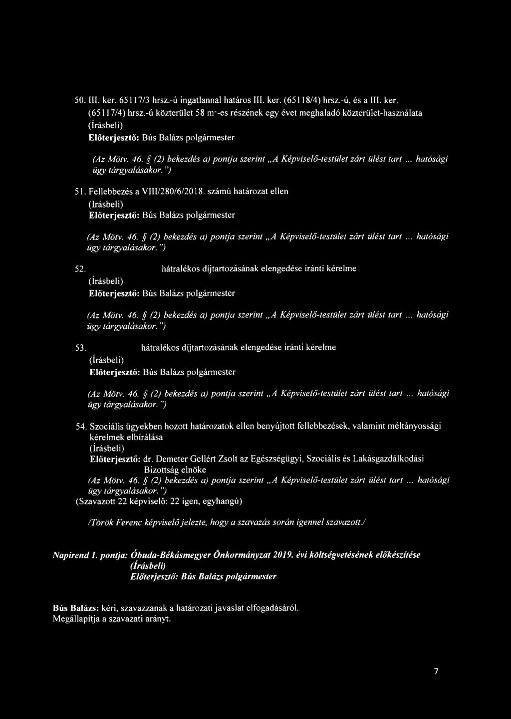 (2) bekezdés a) pontja szerint A Képviselő-testület zárt ülést tart... hatósági ügy tárgyalásakor. ) 52. hátralékos díjtartozásának elengedése iránti kérelme (Az Mötv. 46.