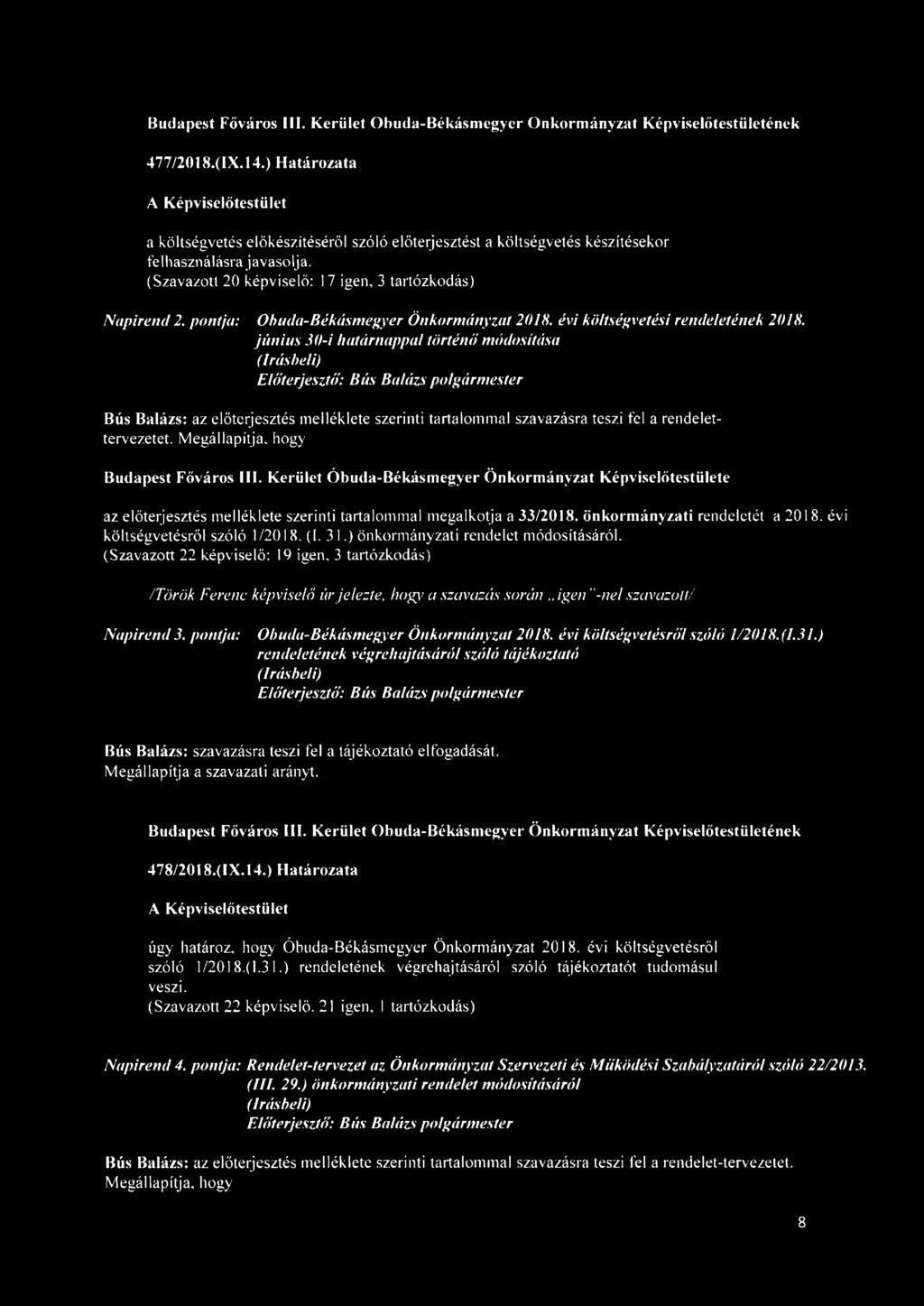 június 30-i határnappal történd módosítása (Írásbeli) Bús Balázs: az előterjesztés melléklete szerinti tartalommal szavazásra teszi fel a rendelettervezetet. Megállapítja, hogy Budapest Főváros III.