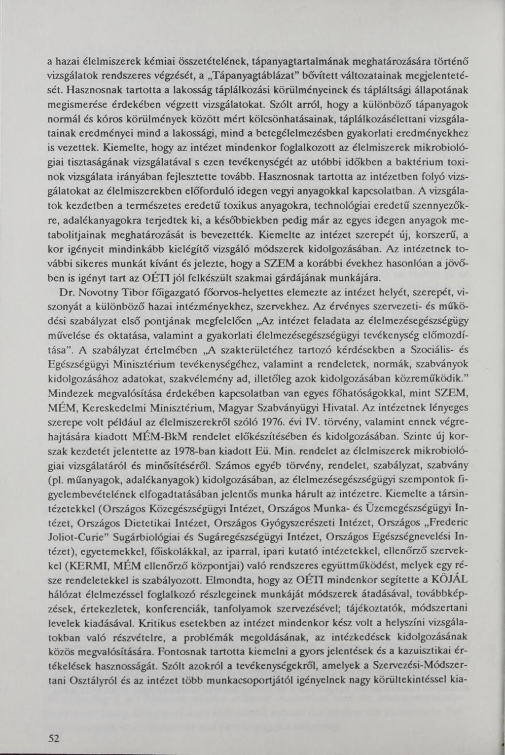 a hazai élelmiszerek kémiai összetételének, tápanyagtartalmának meghatározására történő vizsgálatok rendszeres végzését, a Tápanyagtáblázat bővített változatainak megjelentetését.