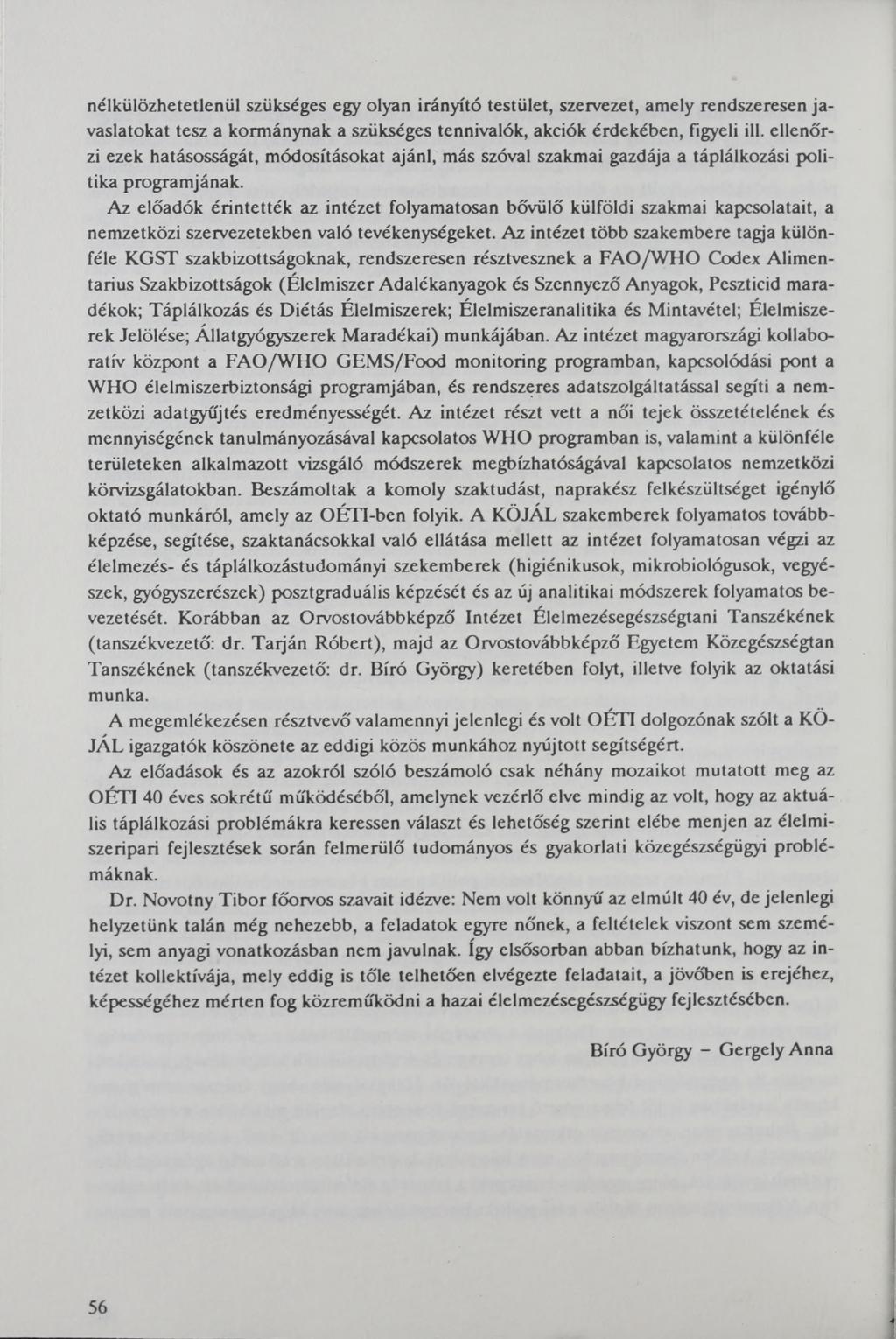 nélkülözhetetlenül szükséges egy olyan irányító testület, szervezet, amely rendszeresen javaslatokat tesz a kormánynak a szükséges tennivalók, akciók érdekében, figyeli ill.