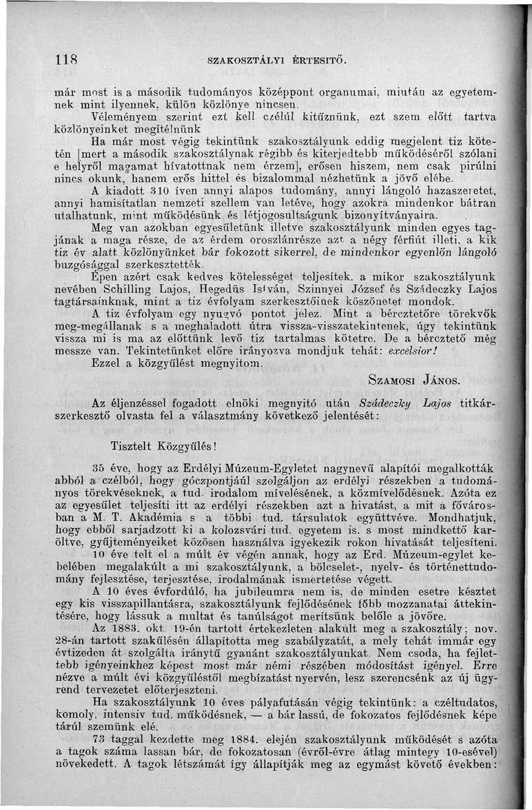 118 SZAKOSZTÁLYI ÉRTESÍTŐ. már most is a második tudományos középpont orgánumai, miután az egyetemnek mint ilyennek, külön közlönye nincsen.
