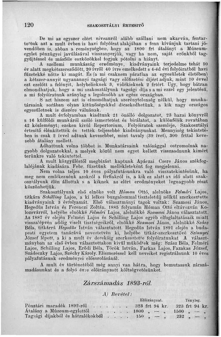 120 SZAKOSZTÁLYI ÉRTESÍTŐ De mi az egyszer elért niveauról alább szállani nem akarván, fentartottuk azt a nmlt évben is havi folyóirat alakjában s fenn kívánjuk tartani jövendőben is, abban a