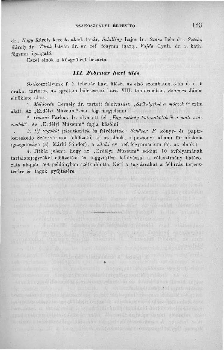 SZAKOSZTÁLYI ÉRTESÍTŐ. 123 dr. Nagy Károly keresk. akad. tanár, Schilling Lajos dr, Szász Béla dr.. Széchy Károly dr'., Török Jstván dr. ev. ref. fó'gymn. igazg.. Vajda Gyula dr. r. kath. főgymn.