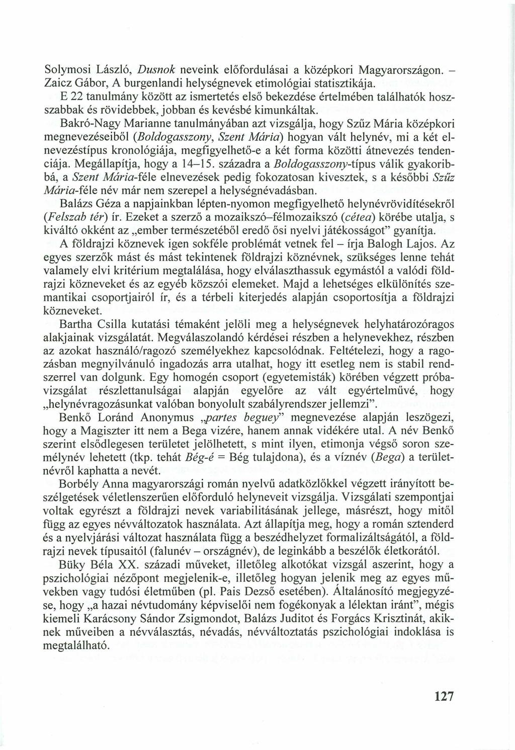 Solymosi László,tsrqponmlkjihgfedcbaZYXWVUTSRQPONMLKJIHGFEDCBA Dusnok neveink előfordulásai a középkori Magyarországon. - Zaicz Gábor, A burgenlandi helységnevek etimológiai statisztikája.