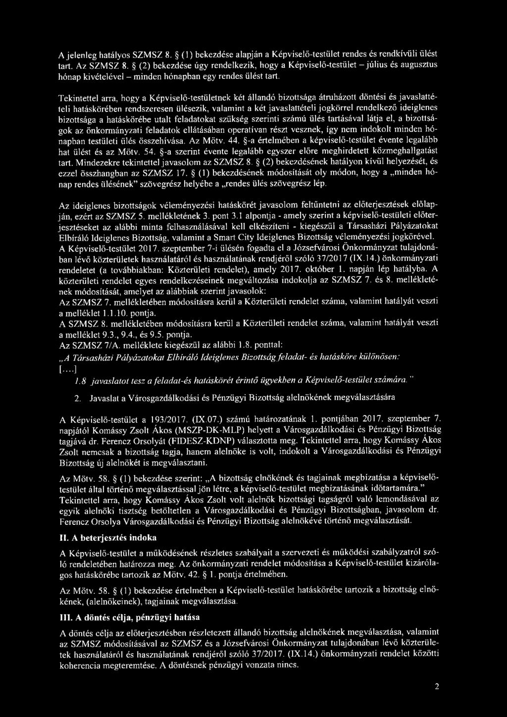 A jelenleg hatályos SZMSZ 8. (1) bekezdése alapján a Képviselő-testület rendes és rendkívüli ülést tart. Az SZMSZ 8.