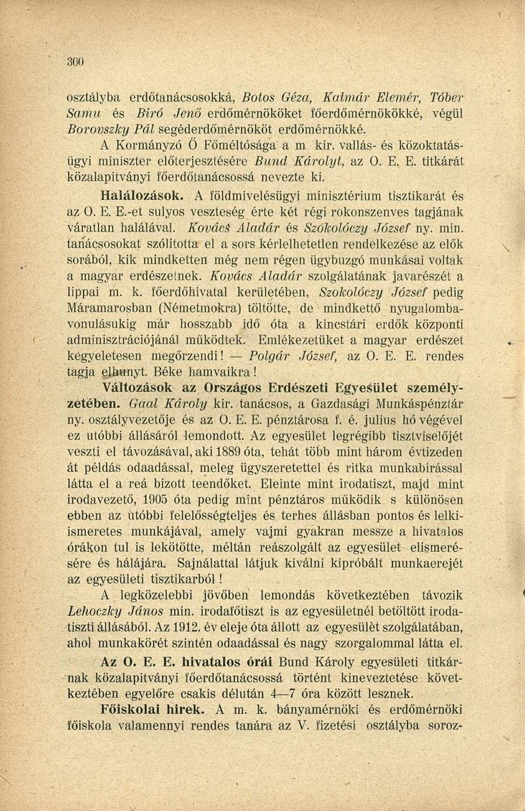 osztályba erdőtanácsosokká, Botos Géza, Kalmár Elemér, Tóber Samu és Biró Jenő erdőmérnököket íőerdőmérnökökké, végül Borovszky Pál segéderdőmérnököt erdőmérnökké. A Kormányzó Ő Főméltósága a m kir.