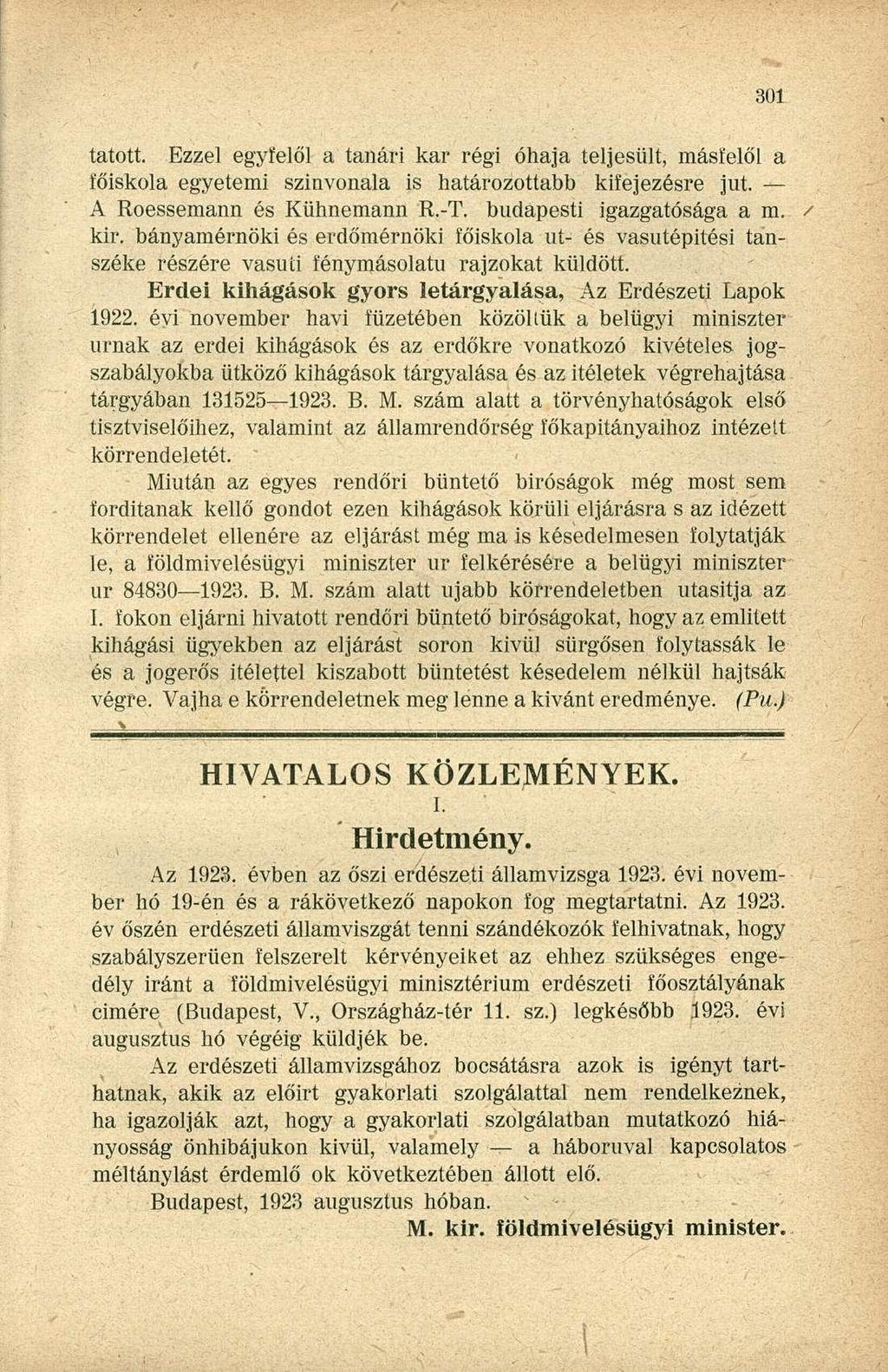 tátott. Ezzel egyfelől a tanári kar régi óhaja teljesült, másfelől a főiskola egyetemi színvonala is határozottabb kifejezésre jut. A Roessemann és Kühnemann R.-T. budapesti igazgatósága a m. / kir.