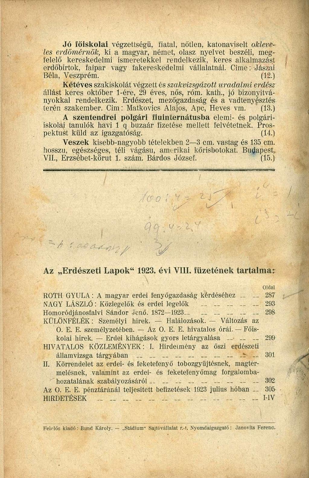 Jó főiskolai végzettségű, fiatal, nőtlen, katonaviselt okleveles erdőmérnök, ki a magyar, német, olasz nyelvet beszéli, megfelelő kereskedelmi ismeretekkel rendelkezik, keres alkalmazást erdőbirtok,