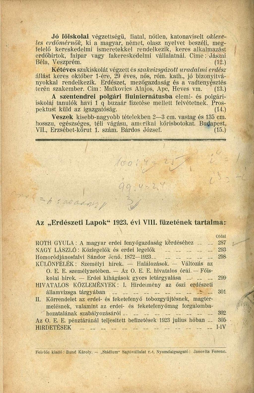 Jó főiskolai végzettségű, fiatal, nőtlen, katonaviselt okleveles erdőmérnök, ki a magyar, német, olasz nyelvet beszéli, megfelelő kereskedelmi ismeretekkel rendelkezik, keres alkalmazást erdőbirtok,