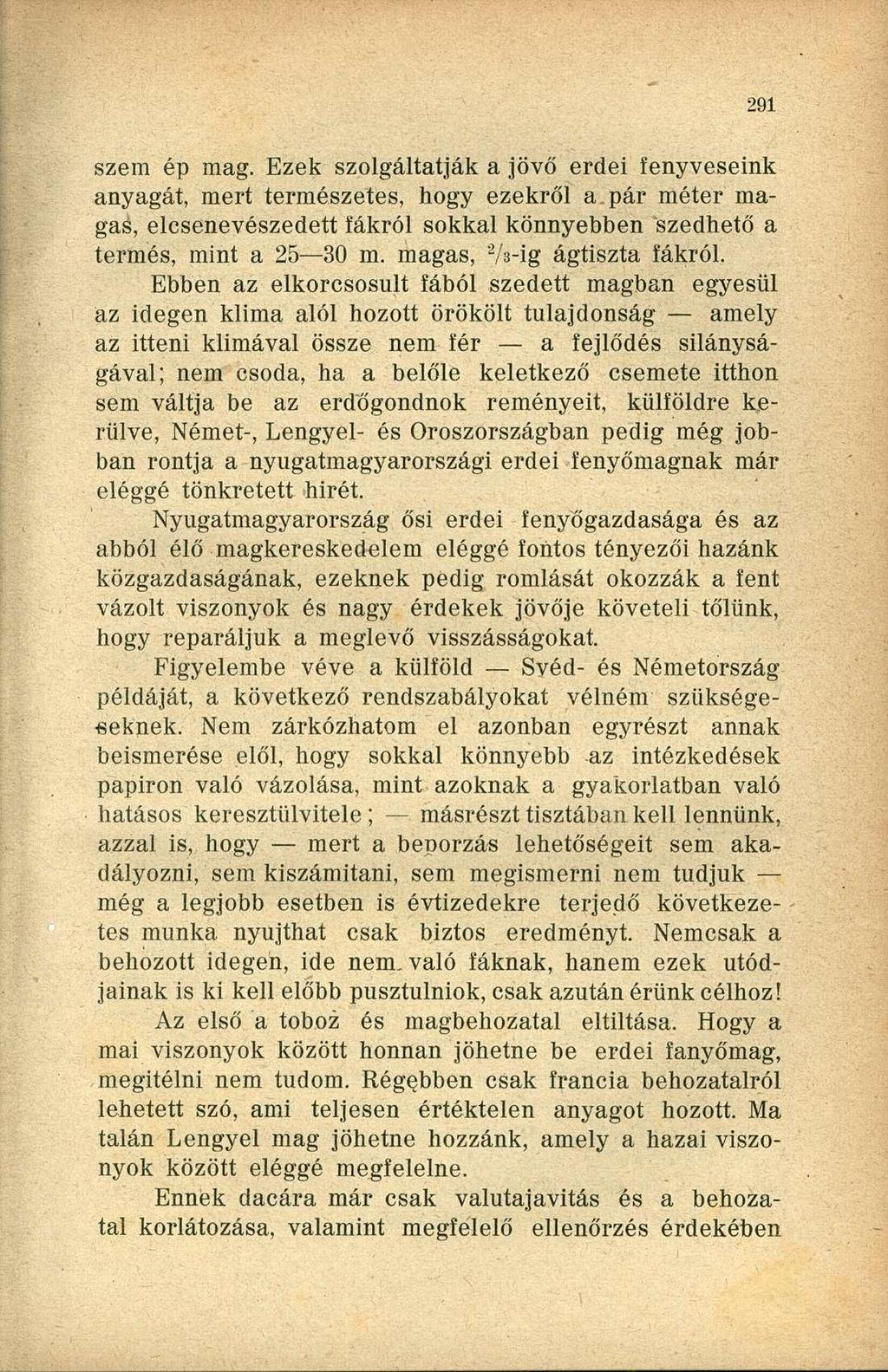 szem ép mag. Ezek szolgáltatják a jövő erdei fenyveseink anyagát, mert természetes, hogy ezekről a pár méter magas, elcsenevészedett fákról sokkal könnyebben szedhető a termés, mint a 25 30 m.