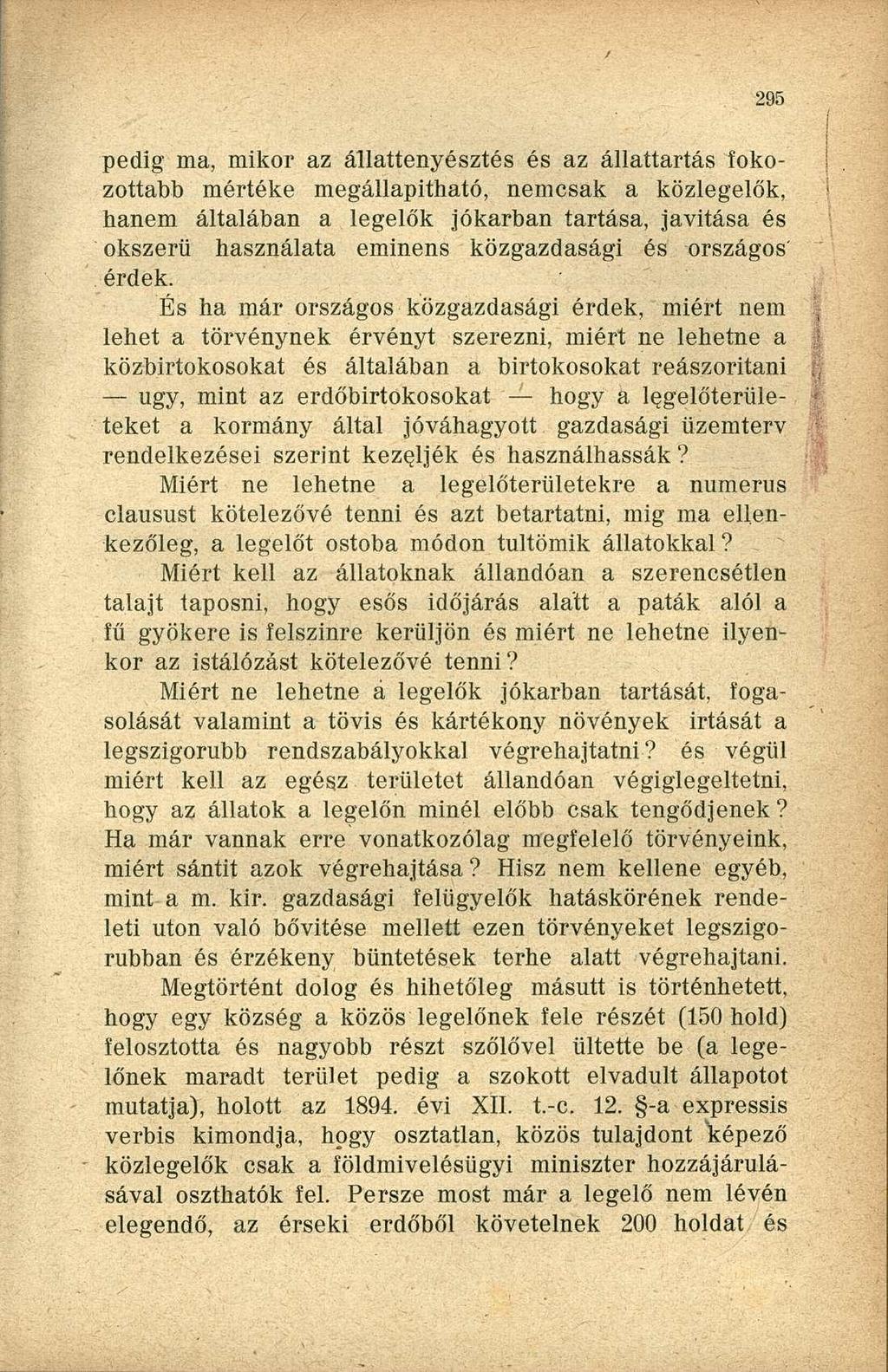 pedig ma, mikor az állattenyésztés és az állattartás fokozottabb mértéke megállapítható, nemcsak a közlegelők, hanem általában a legelők jókarban tartása, javítása és okszerű használata eminens