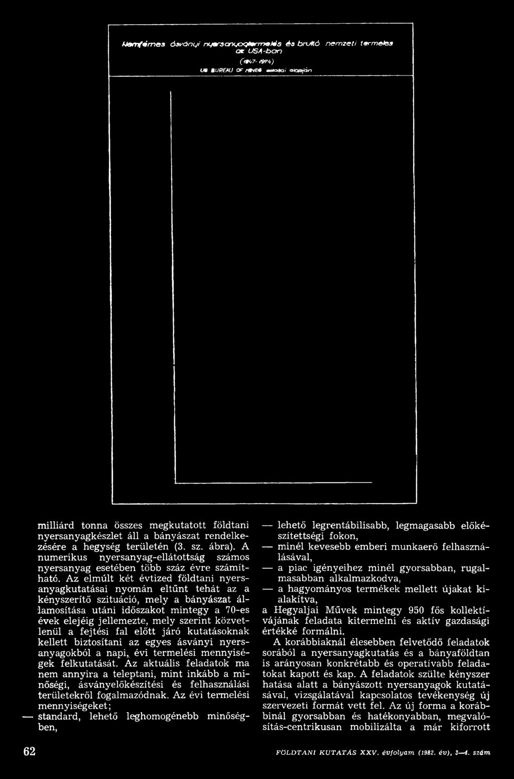 Az aktuális feladatok ma nem an n y ira a teleptani, m int inkább a m i nőségi, ásványelőkészítési és felhasználási területekről fogalmazódnak.
