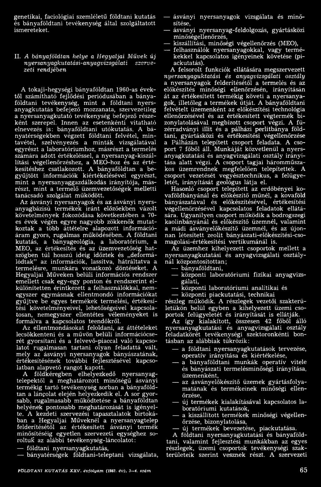 A bányatérségekben végzett földtani felvétel, m intavétel, szelvényezés a m inták vizsgálatával egyrészt a laboratóriumhoz, m ásrészt a termelés szám ára adott értékeléssel, a nyersanyag-kiszállítási