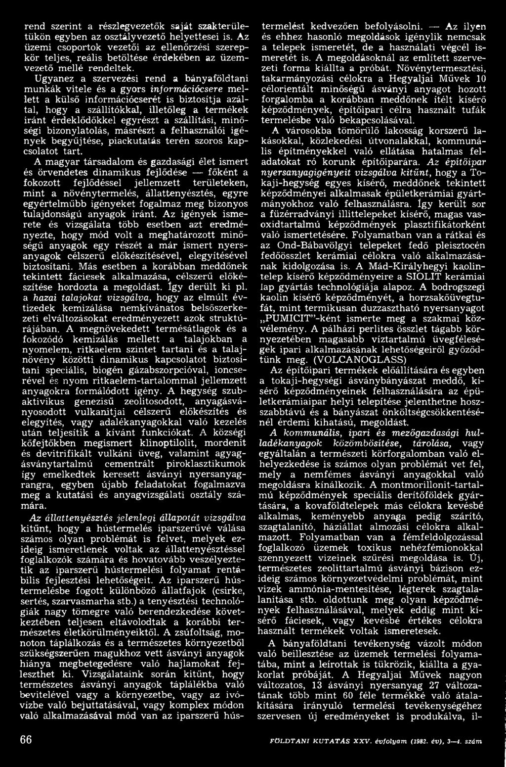 A m agyar társadalom és gazdasági élet ism ert és örvendetes dinam ikus fejlődése főként a fokozott fejlődéssel jellem zett területeken, m int a növénytermelés, állattenyésztés, egyre egyértelm űbb