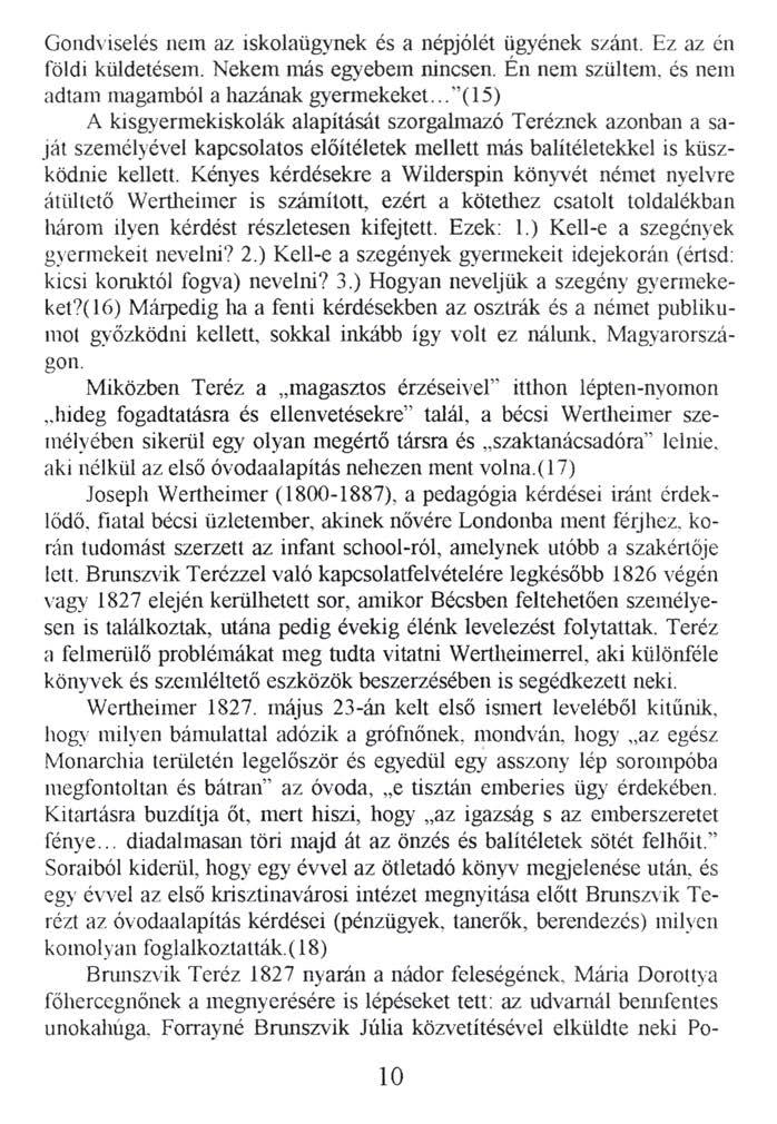 Gondviselés nem az iskolaügynek és a népjólét ügyének szánt. Ez az én földi küldetésem. Nekem más egyebem nincsen. Én nem szültem, és nem adtam magamból a hazának gyermekeket.