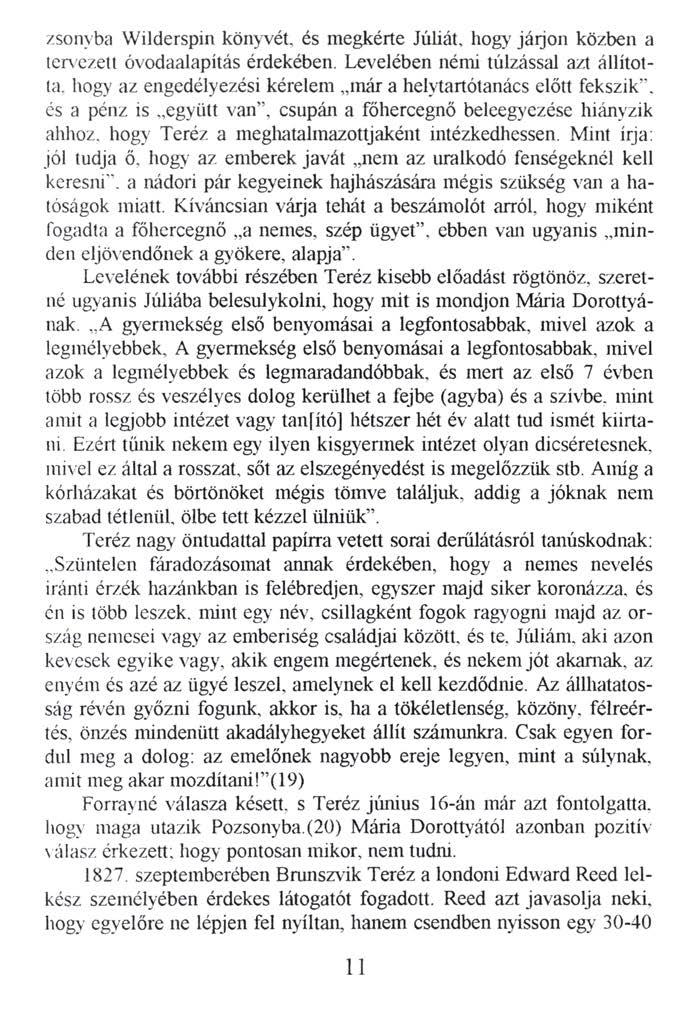 zsonvba Wilderspin kőnkét, és megkérte Júliát, hogy járjon közben a tervezett óvodaalapítás érdekében. Levelében némi túlzással azt állította.