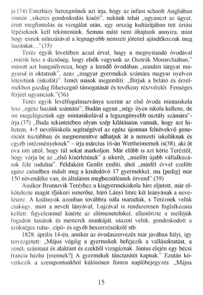 ja.(34) Esterházy hercegnőnek azt írja, hogy az infant schoolt Angliában immár sikeres gondoskodás kíséri, nekünk tehát ugyanezt az ügyet, érett megfontolás és vizsgálat után.
