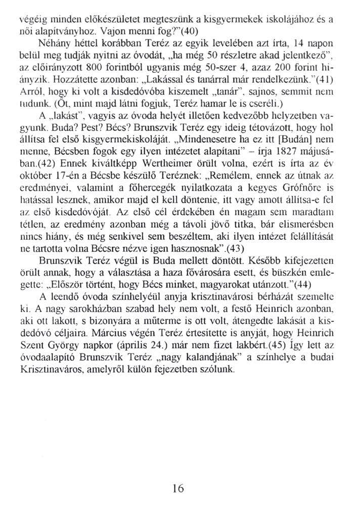 végéig minden előkészületet megteszünk a kisgyermekek iskolájához és a női alapítványhoz. Vajon menni fog? (40) Néhány héttel korábban Teréz az egyik levelében azt írta.