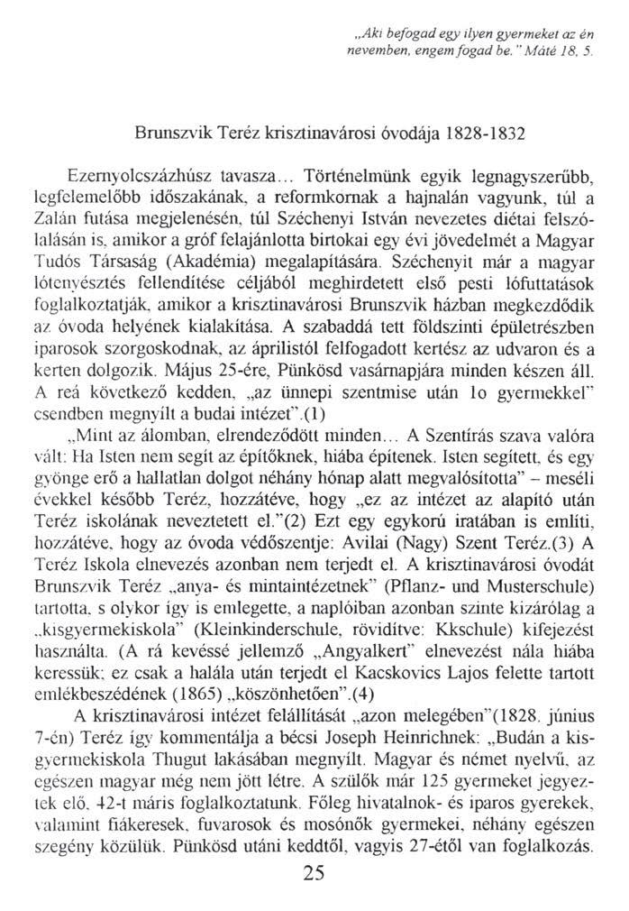 Aki befogad egy ilyen gyermeket az én nevemben, engem fogad be. "Máté 18. 5. Brunszvik Teréz krisztinavárosi óvodája 1828-1832 Ezemyolcszázhúsz tavasza.