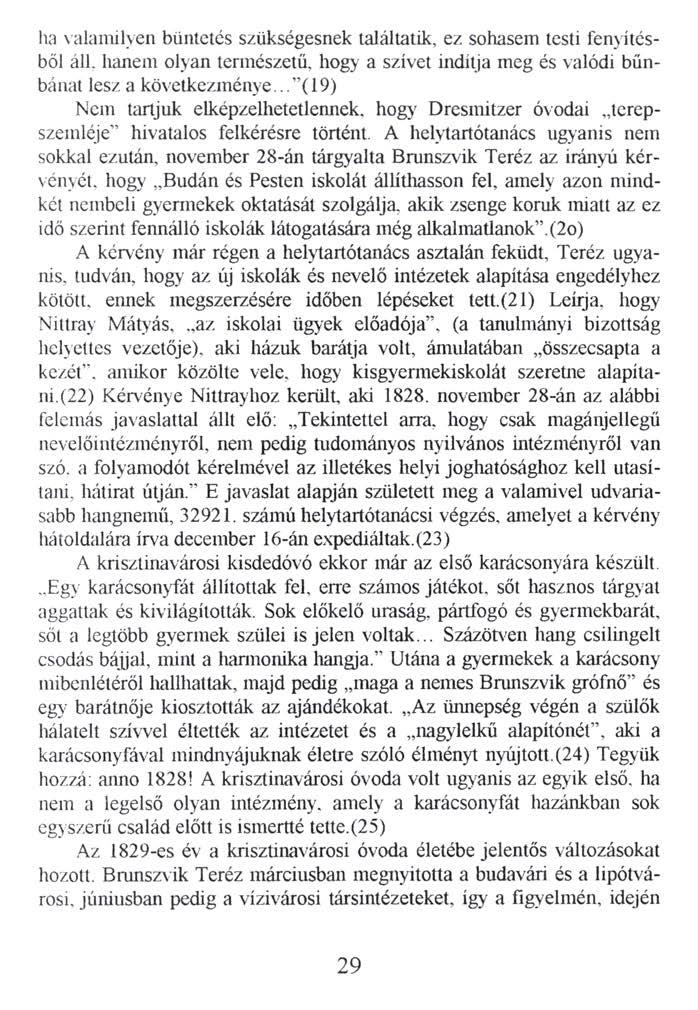 ha valamilyen büntetés szükségesnek találtatik, ez sohasem testi fenyítésből áll. hanem olyan természetű, hogy a szívet indítja meg és valódi bűnbánat lesz a következménye.