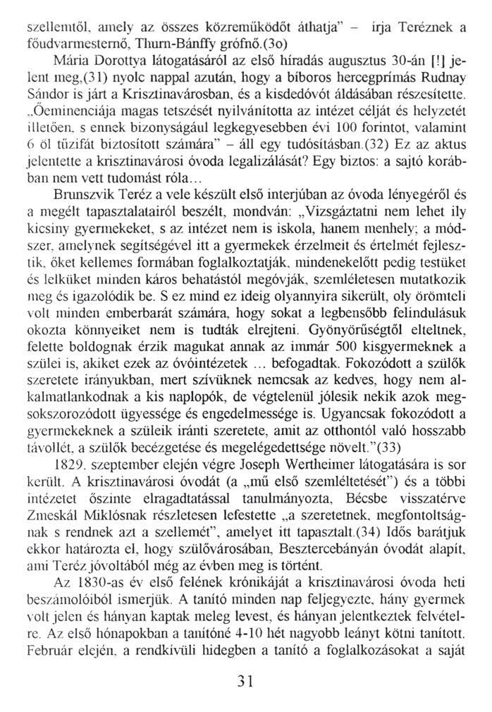 szellemtők amely az összes közreműködőt áthatja - írja Teréznek a főudvarmestemő, Thum-Bánffy grófnő.(3o) Mária Dorottya látogatásáról az első híradás augusztus 30-án [!