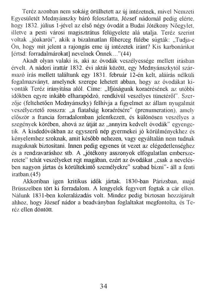 Teréz azonban nem sokáig örülhetett az új intézetnek, mivel Nemzeti Egyesületét Mednyánszky báró feloszlatta, József nádornál pedig elérte, hogy 1832.