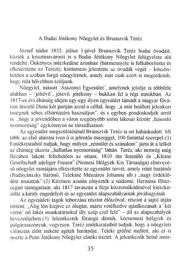 A Budai Jótékony Nőegylet és Brunszvik Teréz József nádor 1832. július 1-jével Brunszvik Teréz budai óvodáit, köztük a krisztinavárosit is a Budai Jótékony Nőegylet felügyelete alá rendelte.