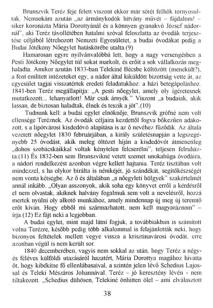 Brunszvik Teréz feje felett viszont ekkor már sötét felhők tornyosultak. Nemsokára azután az ármánykodók hitvány művét - fájdalom!