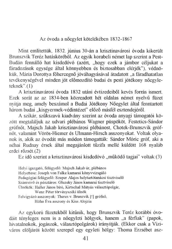 Az óvoda a nőegylet kötelékében 1832-1867 Mint említettük. 1832. június 30-án a krisztinavárosi óvoda kikerült Brunszvik Teréz hatásköréből.