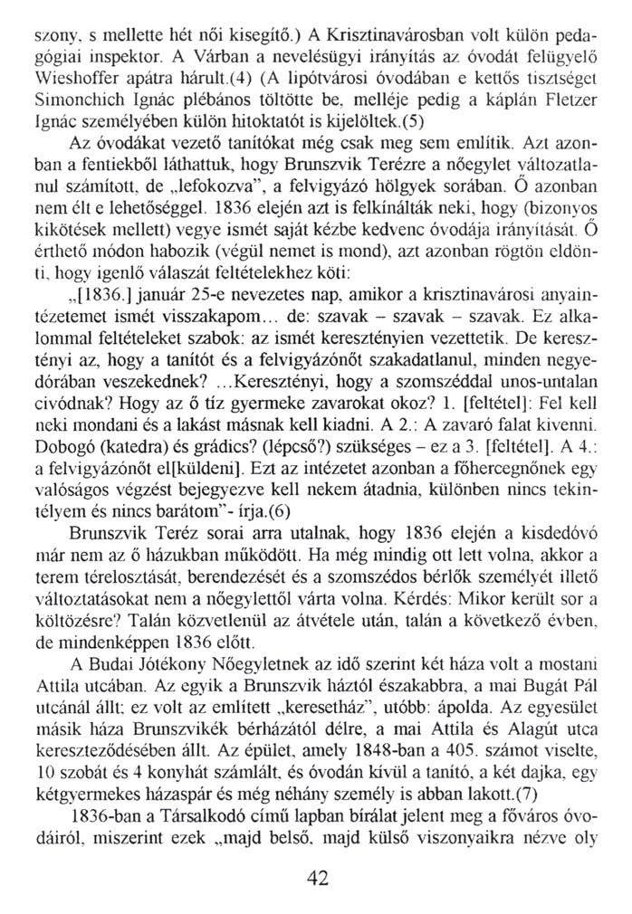 szony. s mellette hét női kisegítő.) A Krisztinavárosban volt külön pedagógiai inspektor. A Várban a nevelésügyi irányítás az óvodát felügyelő Wieshoffer apátra hárult.