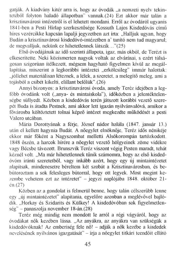 gatják. A kiadvány kitér arra is, hogy az óvodák a nemzeti nyelv tekintetéből folyton haladó állapotban' vannak.(24) Ezt akkor már talán a krisztinavárosi intézetről is el lehetett mondani.
