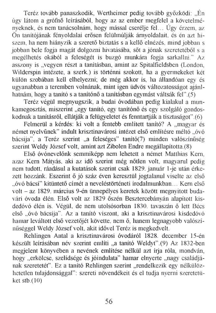 Teréz tovább panaszkodik, Wertheimer pedig tovább győzködi: Én úgy látom a grófnő leírásából, hogy az az ember megfelel a követelményeknek, és nem tanácsolnám, hogy mással cserélje fel.