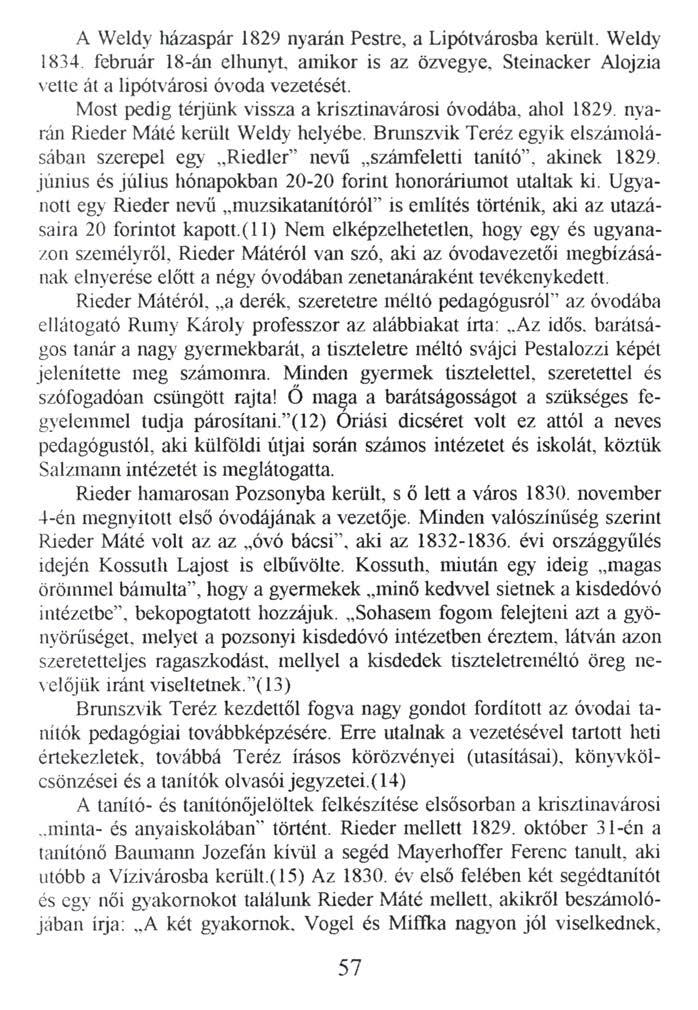 A Weldy házaspár 1829 nyarán Pestre, a Lipótvárosba került. Weldy 1834. február 18-án elhunyt, amikor is az özvegye, Steinacker Alojzia vette át a lipótv árosi óvoda vezetését.