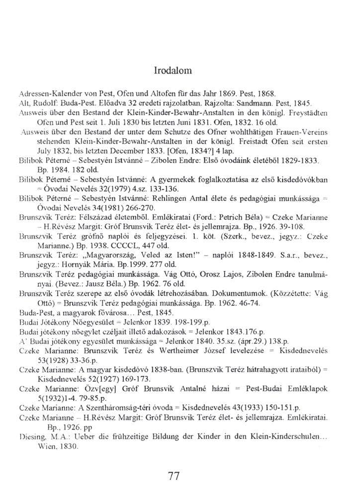 Irodalom Adressen-Kalender von Pest, Ofen und Altofen für das Jahr 1869. Pest, 1868..Alt, Rudolf: Buda-Pest. Előadva 32 eredeti rajzolatban. Rajzolta: Sandmann. Pest, 1845.