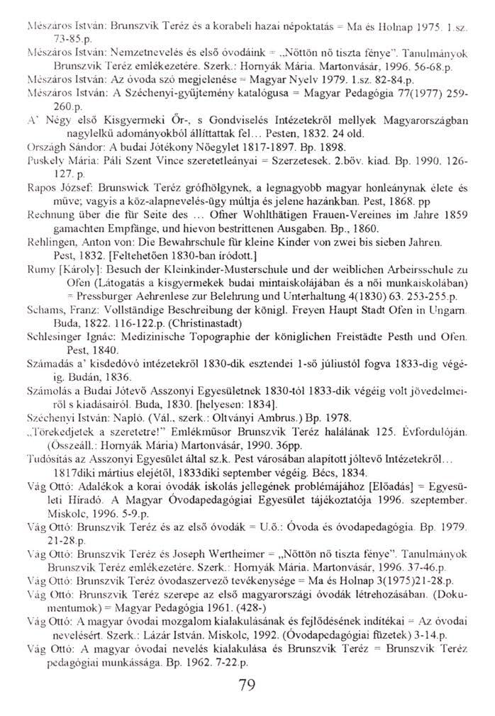 Mészáros István: Brunszvik Teréz és a korabeli hazai népoktatás - Ma és Holnap 1975 l.sz. 73-85.p. Mészáros István: Nemzetnevelés és első óvodáink = Nöttön nő tiszta fénye'.