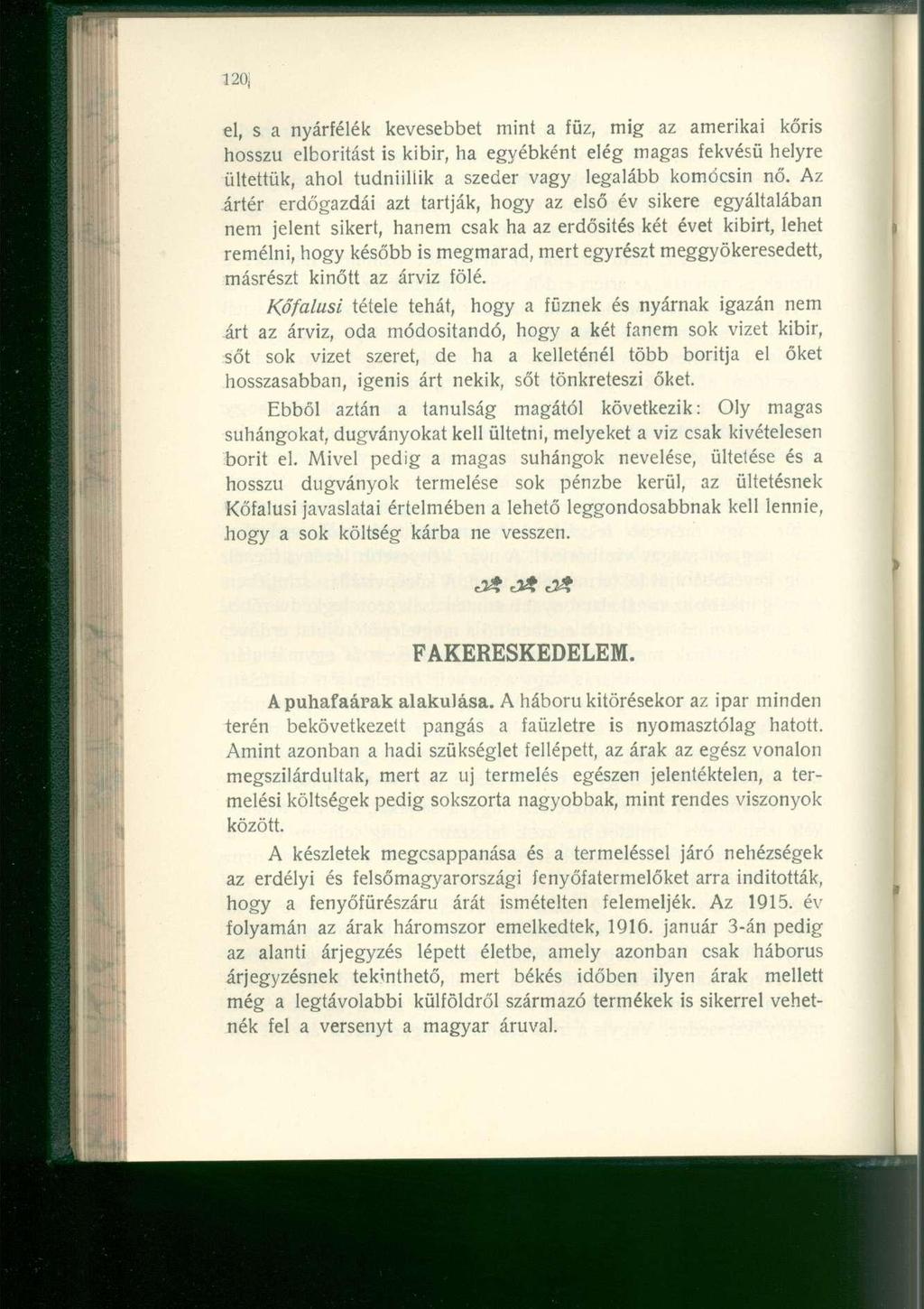 el, s a nyárfélé k kevesebbe t min t a füz, mi g a z amerika i kőri s hosszú elboritás t i s kibir, ha egyébkén t elé g maga s fekvés ű helyr e ültettük, aho l tudniilli k a szede r vag y legaláb b