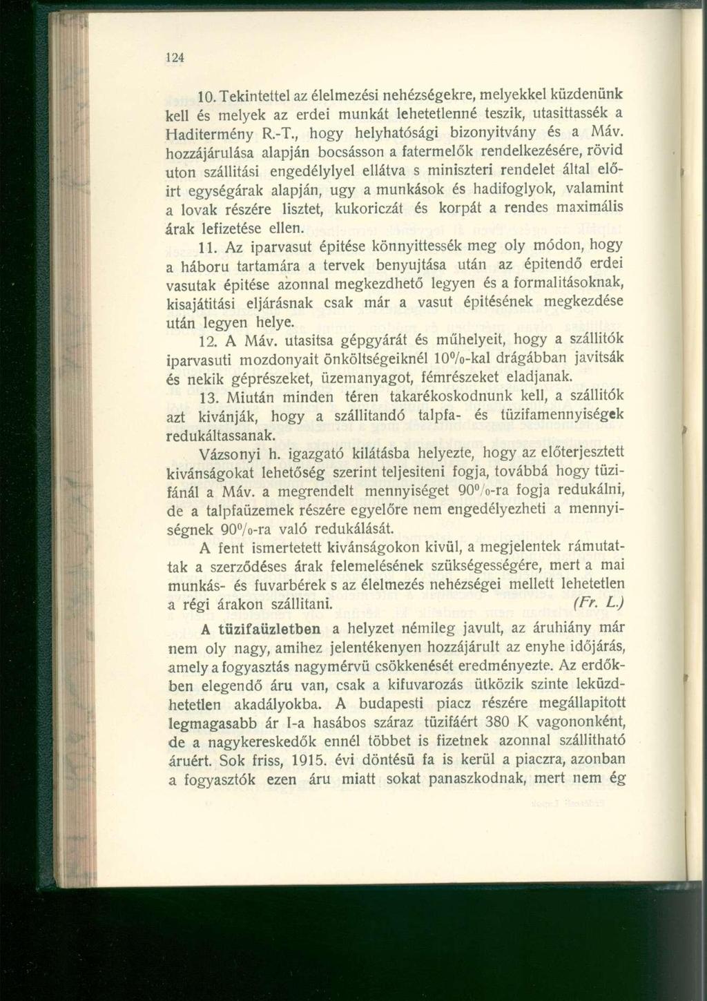 10. Tekintettel az élelmezési nehézségekre, melyekkel küzdenünk kell é s melye k a z erde i munká t lehetetlenn é teszik, utasíttassá k a Haditermény R.-T.